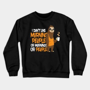 I Do not Like Morning People Sloth Crewneck Sweatshirt